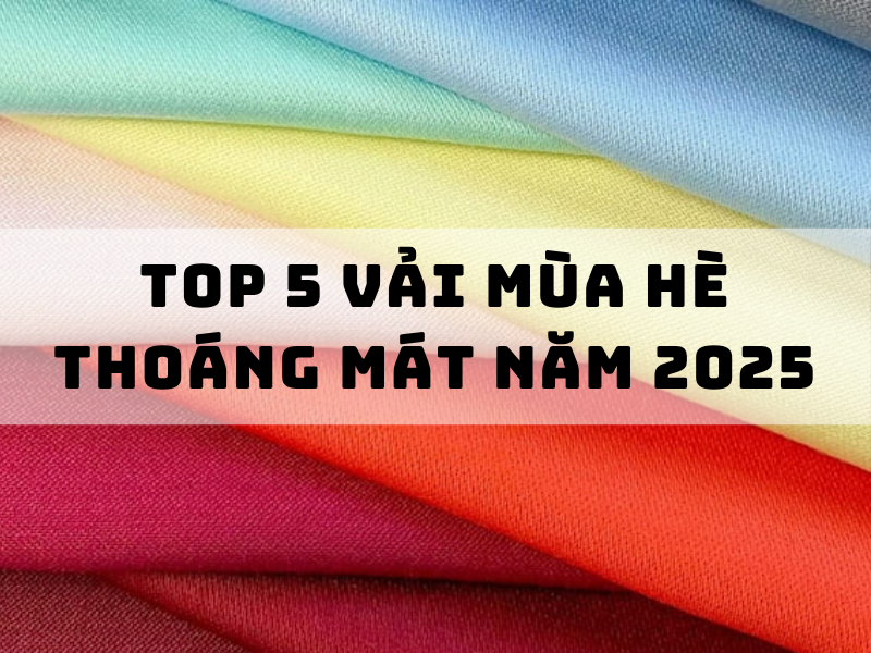 Top 5 vải mùa hè mặc thoáng mát, dễ chịu nhất hiện nay