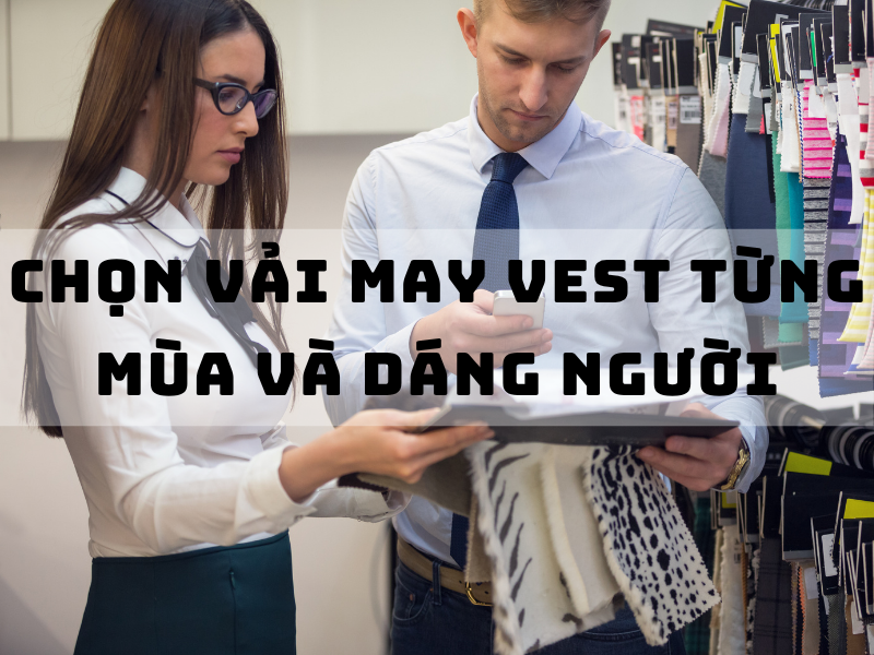 Gợi ý cách chọn vải may vest cho từng mùa và dáng người