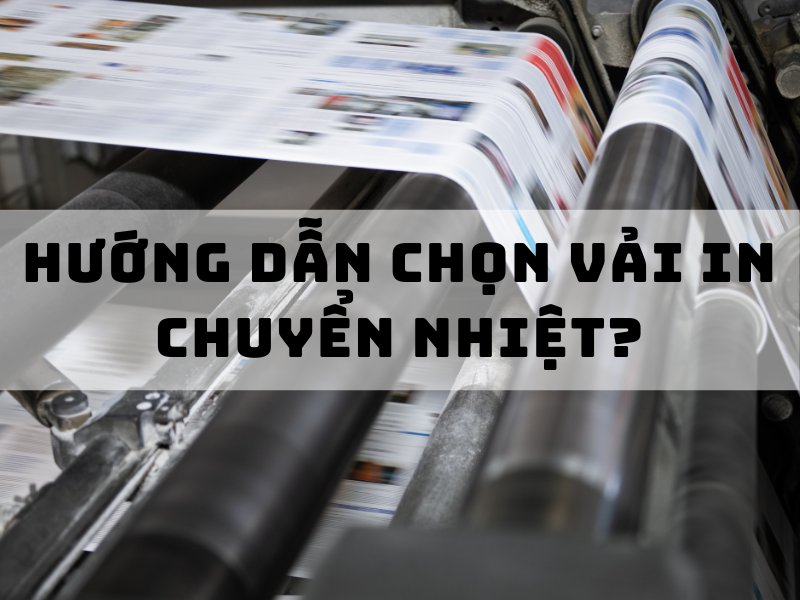 Hướng dẫn chọn vải in chuyển nhiệt chất lượng cho xưởng may