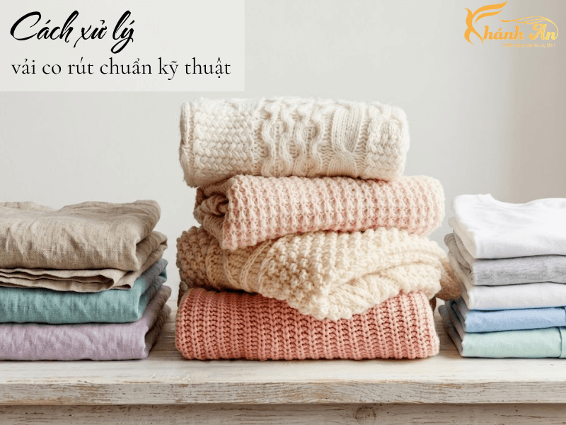 Cách xử lý vải bị co rút hiệu quả theo quy chuẩn